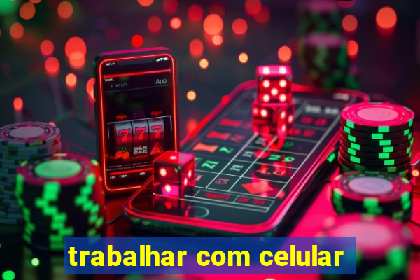 trabalhar com celular